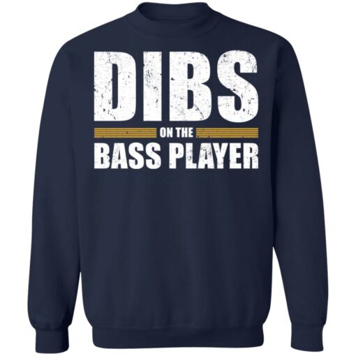 Dibs on the bass player shirt Shirt Sweatshirt Long Sleeve Hoodie Tank Mug