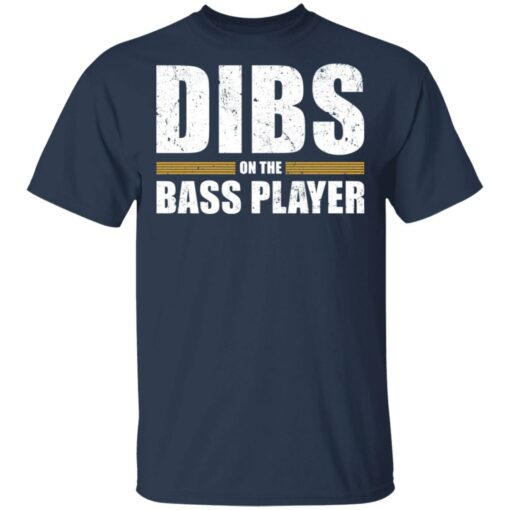 Dibs on the bass player shirt Shirt Sweatshirt Long Sleeve Hoodie Tank Mug