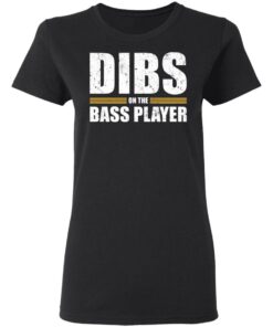 Dibs on the bass player shirt Shirt Sweatshirt Long Sleeve Hoodie Tank Mug 7 Dibs on the bass player shirt Shirt Sweatshirt Long Sleeve Hoodie Tank Mug 7