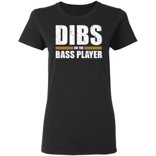 Dibs on the bass player shirt Shirt Sweatshirt Long Sleeve Hoodie Tank Mug