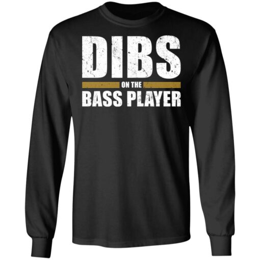 Dibs on the bass player shirt Shirt Sweatshirt Long Sleeve Hoodie Tank Mug