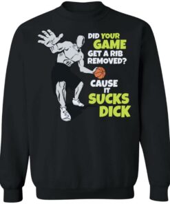 Did your game get a rib removed cause it sucks dick shirt Shirt Sweatshirt Long Sleeve Hoodie Tank Mug 2 Did your game get a rib removed cause it sucks dick shirt Shirt Sweatshirt Long Sleeve Hoodie Tank Mug 3
