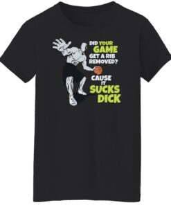 Did your game get a rib removed cause it sucks dick shirt Shirt Sweatshirt Long Sleeve Hoodie Tank Mug 4 Did your game get a rib removed cause it sucks dick shirt Shirt Sweatshirt Long Sleeve Hoodie Tank Mug 5