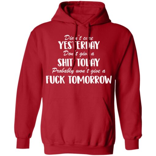 Didn’t care yesterday don’t give a shit today shirt Shirt Sweatshirt Long Sleeve Hoodie Tank Mug