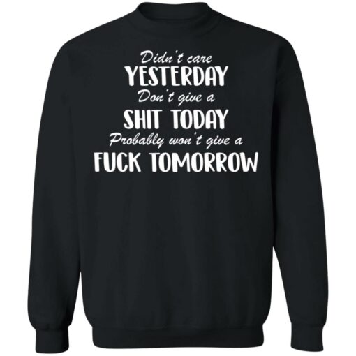 Didn’t care yesterday don’t give a shit today shirt Shirt Sweatshirt Long Sleeve Hoodie Tank Mug