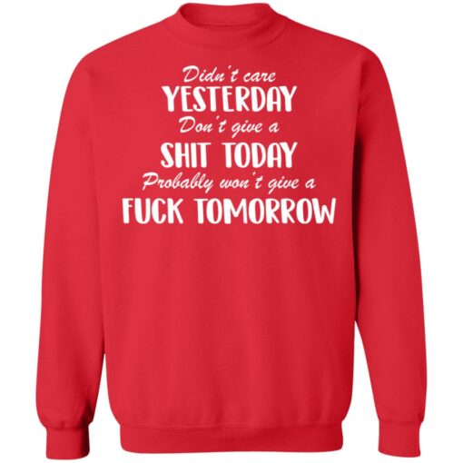 Didn’t care yesterday don’t give a shit today shirt Shirt Sweatshirt Long Sleeve Hoodie Tank Mug