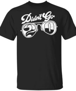 Didn’t go 2020 shirt Shirt Sweatshirt Long Sleeve Hoodie Tank Mug