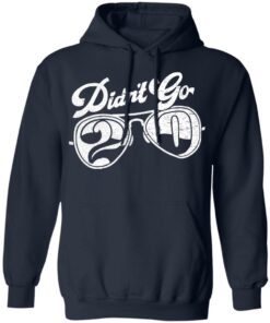 Didn't go 2020 shirt Shirt Sweatshirt Long Sleeve Hoodie Tank Mug 3 Didnt go 2020 shirt Shirt Sweatshirt Long Sleeve Hoodie Tank Mug 3