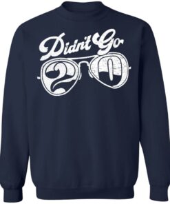Didn't go 2020 shirt Shirt Sweatshirt Long Sleeve Hoodie Tank Mug 5 Didnt go 2020 shirt Shirt Sweatshirt Long Sleeve Hoodie Tank Mug 5