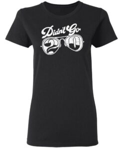 Didn't go 2020 shirt Shirt Sweatshirt Long Sleeve Hoodie Tank Mug 7 Didnt go 2020 shirt Shirt Sweatshirt Long Sleeve Hoodie Tank Mug 7