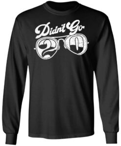 Didn't go 2020 shirt Shirt Sweatshirt Long Sleeve Hoodie Tank Mug 9 Didnt go 2020 shirt Shirt Sweatshirt Long Sleeve Hoodie Tank Mug 9