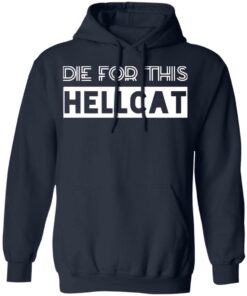 Die for this hellcat shirt Shirt Sweatshirt Long Sleeve Hoodie Tank Mug