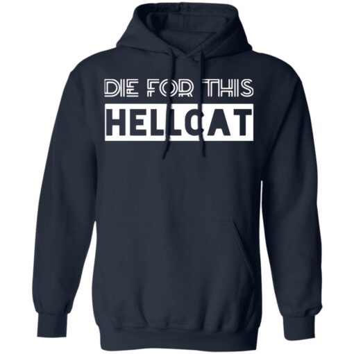 Die for this hellcat shirt Shirt Sweatshirt Long Sleeve Hoodie Tank Mug