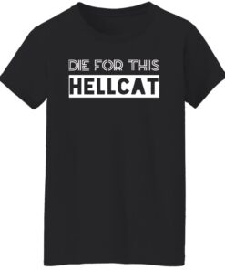 Die for this hellcat shirt Shirt Sweatshirt Long Sleeve Hoodie Tank Mug 5 Die for this hellcat shirt Shirt Sweatshirt Long Sleeve Hoodie Tank Mug 6