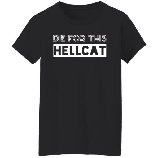 Die for this hellcat shirt Shirt Sweatshirt Long Sleeve Hoodie Tank Mug