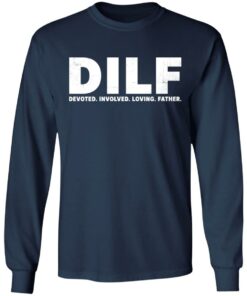 Dilf devoted involved loving father shirt Shirt Sweatshirt Long Sleeve Hoodie Tank Mug