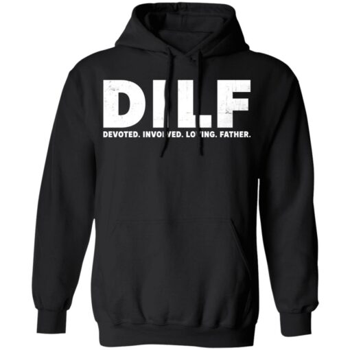 Dilf devoted involved loving father shirt Shirt Sweatshirt Long Sleeve Hoodie Tank Mug