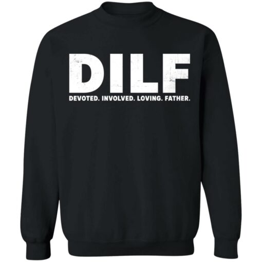 Dilf devoted involved loving father shirt Shirt Sweatshirt Long Sleeve Hoodie Tank Mug