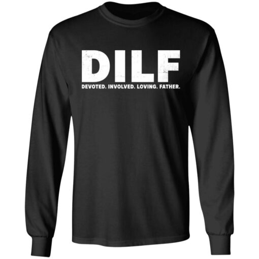 Dilf devoted involved loving father shirt Shirt Sweatshirt Long Sleeve Hoodie Tank Mug