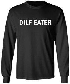 Dilf eater shirt Shirt Sweatshirt Long Sleeve Hoodie Tank Mug 4 Dilf eater shirt Shirt Sweatshirt Long Sleeve Hoodie Tank Mug 5