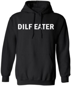 Dilf eater shirt Shirt Sweatshirt Long Sleeve Hoodie Tank Mug 5 Dilf eater shirt Shirt Sweatshirt Long Sleeve Hoodie Tank Mug 6