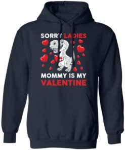 Dinosaur sorry ladies mommy is my valentine shirt Shirt Sweatshirt Long Sleeve Hoodie Tank Mug