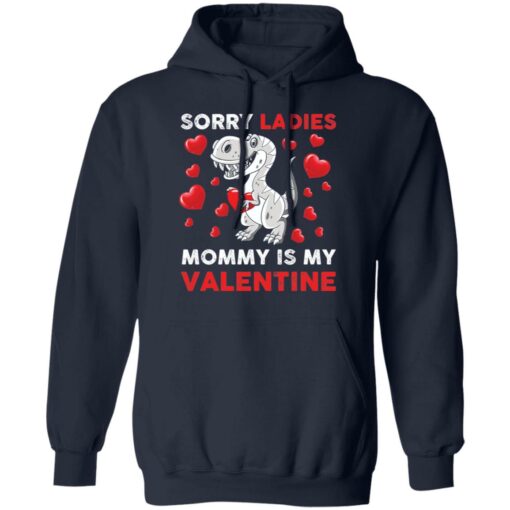 Dinosaur sorry ladies mommy is my valentine shirt Shirt Sweatshirt Long Sleeve Hoodie Tank Mug