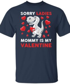 Dinosaur sorry ladies mommy is my valentine shirt Shirt Sweatshirt Long Sleeve Hoodie Tank Mug 5