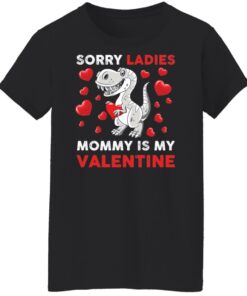 Dinosaur sorry ladies mommy is my valentine shirt Shirt Sweatshirt Long Sleeve Hoodie Tank Mug 6