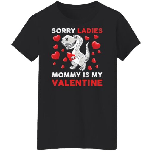 Dinosaur sorry ladies mommy is my valentine shirt Shirt Sweatshirt Long Sleeve Hoodie Tank Mug