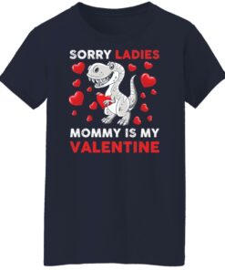 Dinosaur sorry ladies mommy is my valentine shirt Shirt Sweatshirt Long Sleeve Hoodie Tank Mug 7