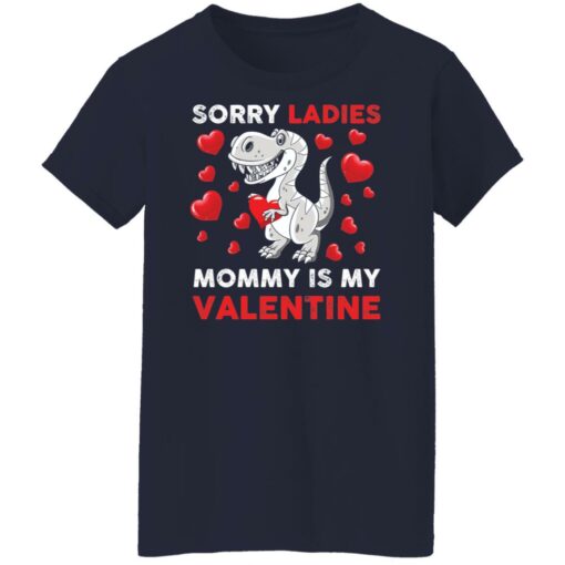 Dinosaur sorry ladies mommy is my valentine shirt Shirt Sweatshirt Long Sleeve Hoodie Tank Mug