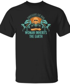 Dinosaurs eat man woman inherits the earth shirt Shirt Sweatshirt Long Sleeve Hoodie Tank Mug