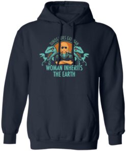 Dinosaurs eat man woman inherits the earth shirt Shirt Sweatshirt Long Sleeve Hoodie Tank Mug
