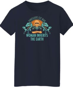 Dinosaurs eat man woman inherits the earth shirt Shirt Sweatshirt Long Sleeve Hoodie Tank Mug 6 Dinosaurs eat man woman inherits the earth shirt Shirt Sweatshirt Long Sleeve Hoodie Tank Mug 7