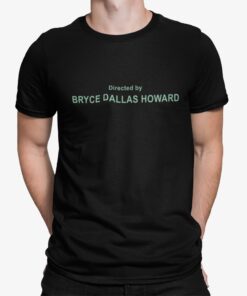 Directed By Bryce Dallas Howard Shirt Shirt Sweatshirt Long Sleeve Hoodie Tank Mug