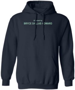 Directed By Bryce Dallas Howard Shirt Shirt Sweatshirt Long Sleeve Hoodie Tank Mug