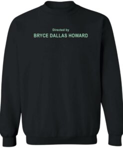 Directed By Bryce Dallas Howard Shirt Shirt Sweatshirt Long Sleeve Hoodie Tank Mug 2 Directed By Bryce Dallas Howard Shirt Shirt Sweatshirt Long Sleeve Hoodie Tank Mug 3