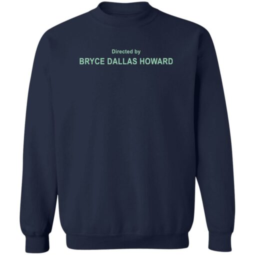 Directed By Bryce Dallas Howard Shirt Shirt Sweatshirt Long Sleeve Hoodie Tank Mug