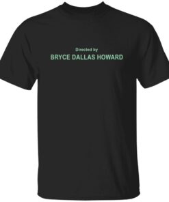 Directed By Bryce Dallas Howard Shirt Shirt Sweatshirt Long Sleeve Hoodie Tank Mug 4 Directed By Bryce Dallas Howard Shirt Shirt Sweatshirt Long Sleeve Hoodie Tank Mug 5