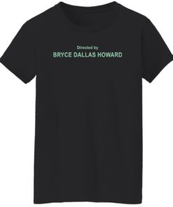 Directed By Bryce Dallas Howard Shirt Shirt Sweatshirt Long Sleeve Hoodie Tank Mug 6 Directed By Bryce Dallas Howard Shirt Shirt Sweatshirt Long Sleeve Hoodie Tank Mug 7