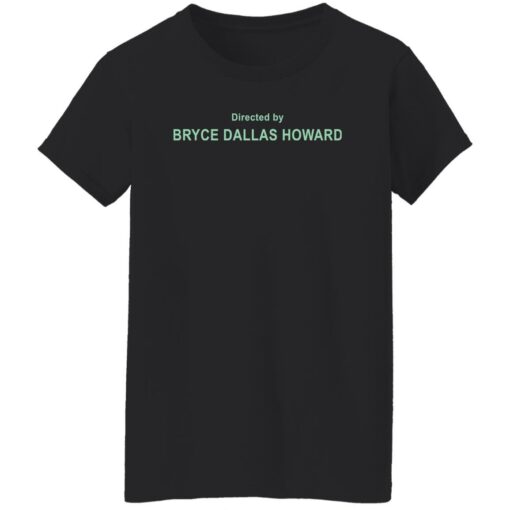 Directed By Bryce Dallas Howard Shirt Shirt Sweatshirt Long Sleeve Hoodie Tank Mug