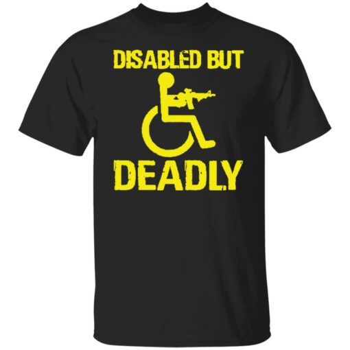 Disabled but deadly shirt Shirt Sweatshirt Long Sleeve Hoodie Tank Mug