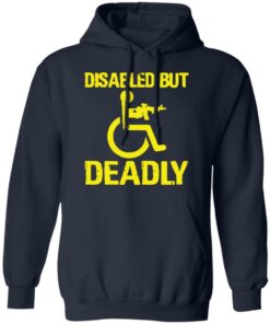 Disabled but deadly shirt Shirt Sweatshirt Long Sleeve Hoodie Tank Mug