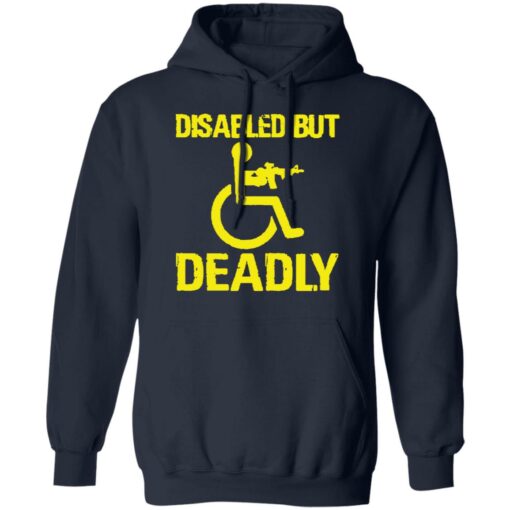 Disabled but deadly shirt Shirt Sweatshirt Long Sleeve Hoodie Tank Mug