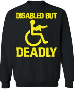 Disabled but deadly shirt Shirt Sweatshirt Long Sleeve Hoodie Tank Mug 2 Disabled but deadly shirt Shirt Sweatshirt Long Sleeve Hoodie Tank Mug 3