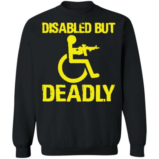 Disabled but deadly shirt Shirt Sweatshirt Long Sleeve Hoodie Tank Mug