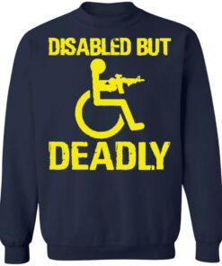 Disabled but deadly shirt Shirt Sweatshirt Long Sleeve Hoodie Tank Mug 3 Disabled but deadly shirt Shirt Sweatshirt Long Sleeve Hoodie Tank Mug 4