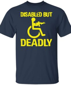 Disabled but deadly shirt Shirt Sweatshirt Long Sleeve Hoodie Tank Mug 4 Disabled but deadly shirt Shirt Sweatshirt Long Sleeve Hoodie Tank Mug 5