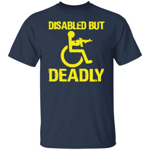 Disabled but deadly shirt Shirt Sweatshirt Long Sleeve Hoodie Tank Mug